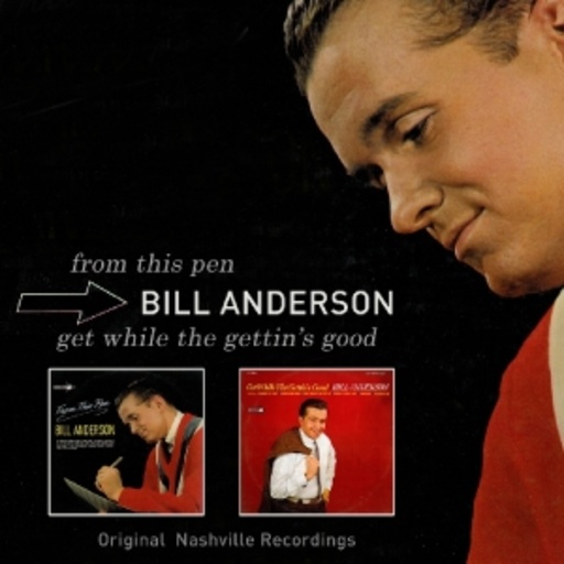 Bill Anderson – From This Pen/Get While The Gettin's Good