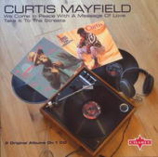 Curtis Mayfield – We Come Back In Peace With A Message Of Love/Take It To The Streets