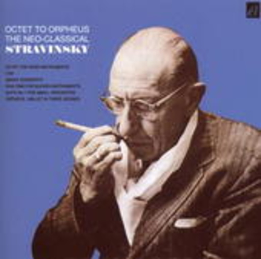 Igor Stravinsky – Octet To Orpheus ... The Neo-Classical Stravinsky