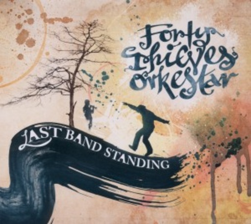 Forty Thieves Orkestar – Last Band Standing