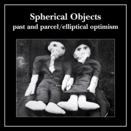 Spherical Objects – Past And Parcel/Eliptical Optimism