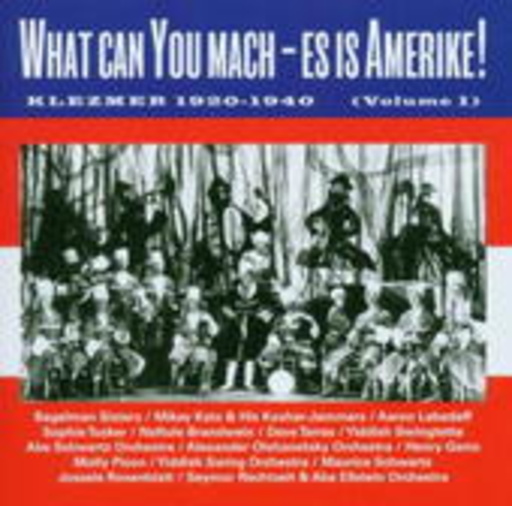 Diverse – What Can You Mach? S' is America! - Klezmer 1920-1940 Vol. 1