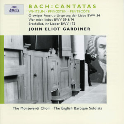 John Eliot Gardiner/The Monteverdi Choir ... – Bach: Cantatas - O ewiges Feuer, o Ursprung der Liebe BWV 34/Wer mich liebet ..