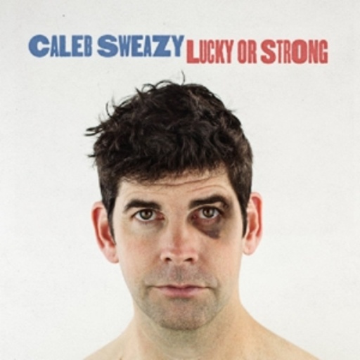 Caleb Sweazy – Lucky Or Strong