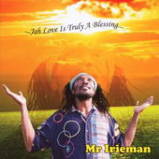Mr. Irieman – ... Jah Love Is Truly A Blessing