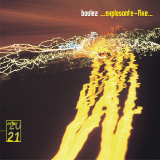 Pierre Boulez/Ensemble Intercontemporain – Explosante-Fixe