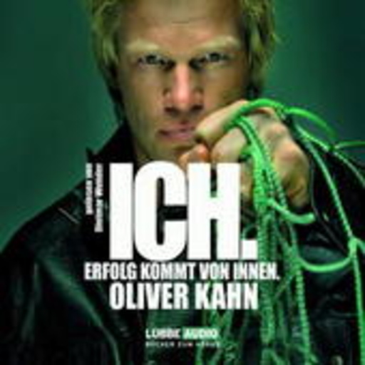 Oliver Kahn – Ich. Erfolg kommt von Innen