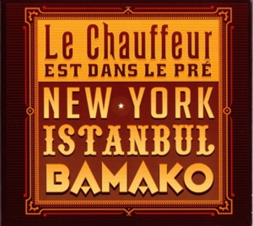Le Chauffeur Est Dans Le Pre – New York - Istanbul - Bamako