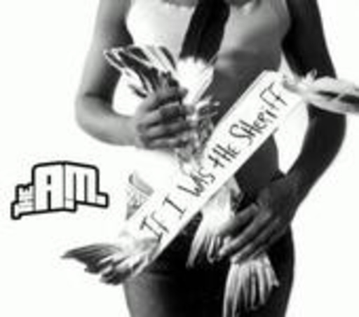 The A.M. – If I Was The Sheriff
