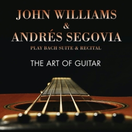 John Williams & Andrés Segovia – The Art Of Guitar