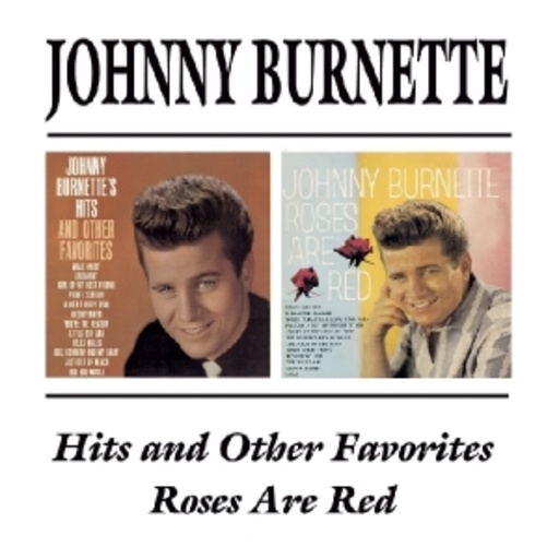 Johnny Burnette – Hits & Other Favorites & Roses Are Red