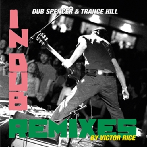 Dub Spencer & Trance Hill – In Dub/Victor Rice Remixes