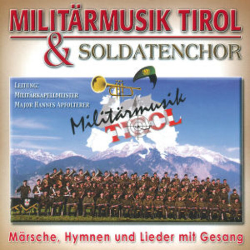 Militärmusik Tirol & Soldatenchor – Märsche, Hymnen und Lieder mit Gesang