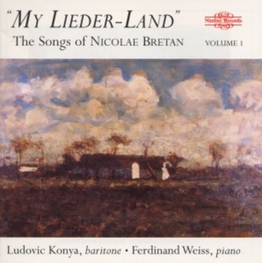 Ludovic Konya/Ferdinand Weiss – My Lieder-Land - The Songs Of Nicolae Bretan Vol. 1