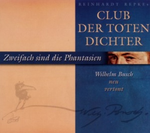 Club der toten Dichter – Zweifach sind die Melodien - Wilhelm Busch neu vertont