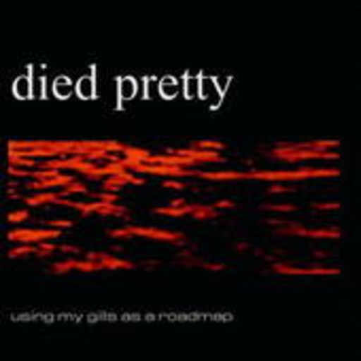 Died Pretty – Using My Gills As A Roadmap