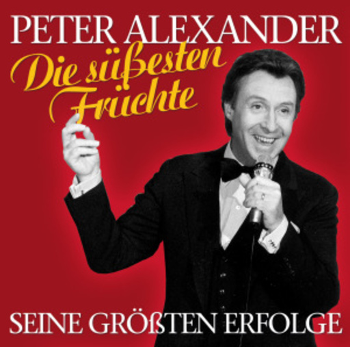 Peter Alexander – Die süßesten Früchte - Seine größten Erfolge