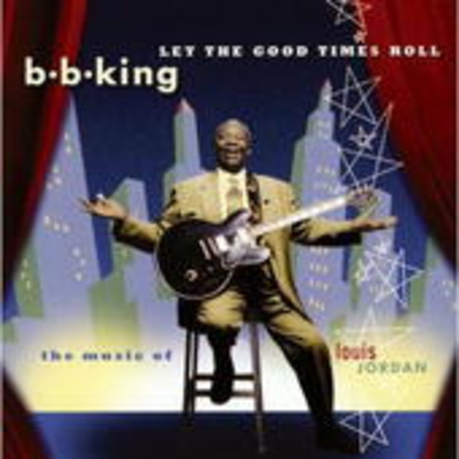 B.B. King – Let The Good Times Roll - The Music Of Louis Jordan