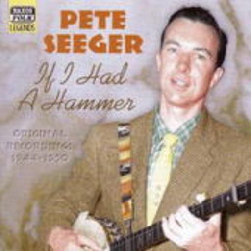 Pete Seeger – If I Had A Hammer - Original Recordings 1944-1950