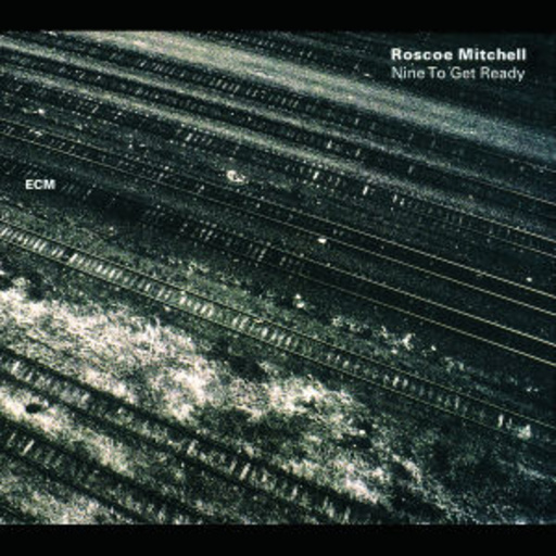 Roscoe Mitchell – Nine To Get Ready