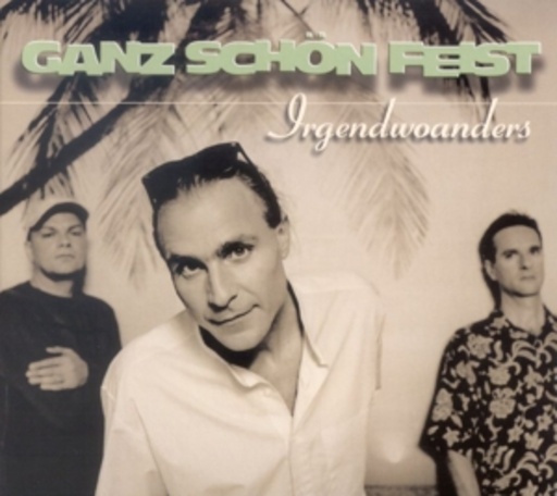 Ganz Schön Feist – Irgendwoanders