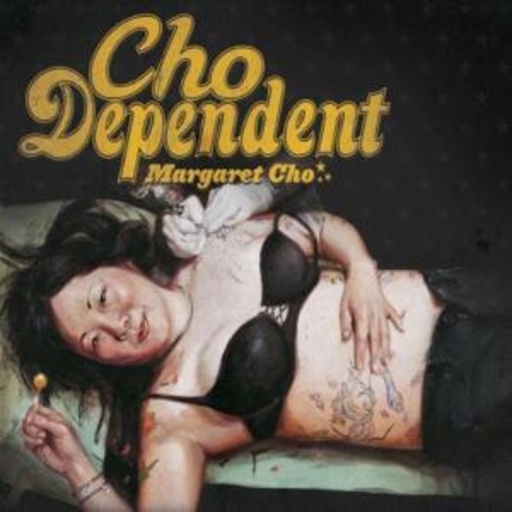Margaret Cho – Cho Dependent