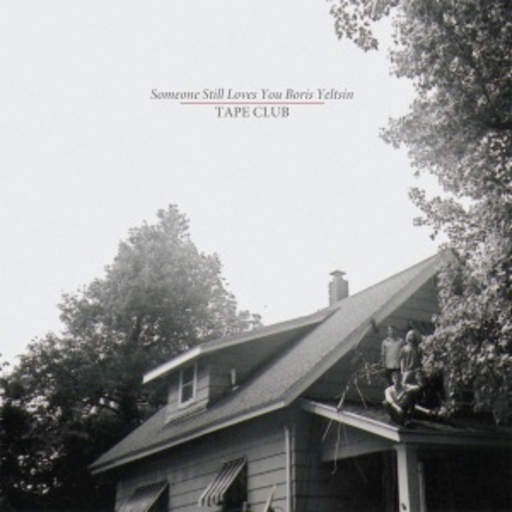 Someone Still Loves You Boris Yeltsin – Tape Club