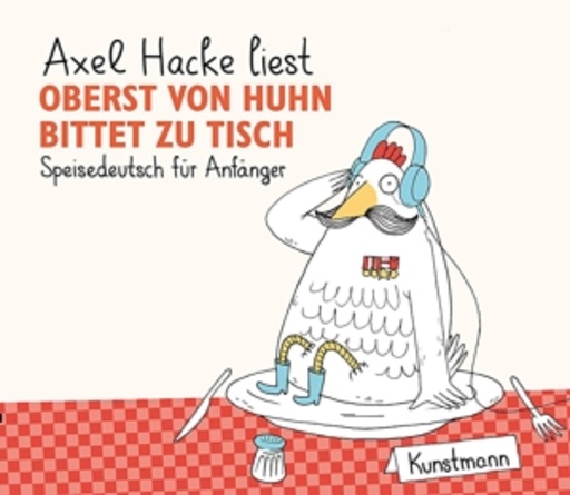 Axel Hacke – Oberst von Huhn bittet zu Tisch - Speisedeutsch für Anfänger