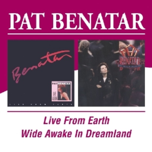 Pat Benatar – Live From Earth/Wide Awake In Dreamland