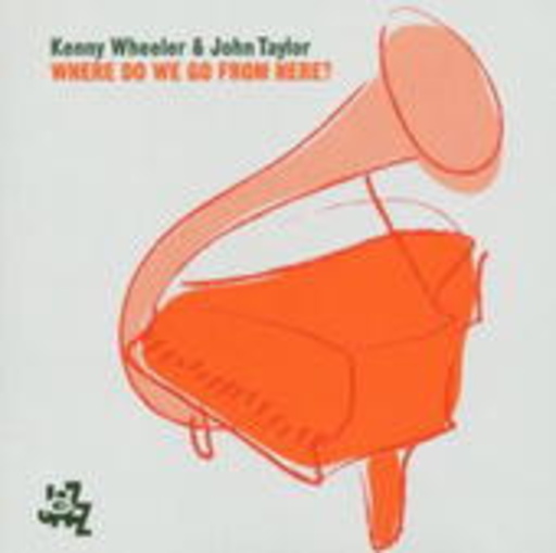 Kenny Wheeler/John Taylor – Where Do We Go From Here?