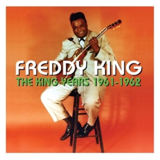 Freddy King – King Years 1961-62