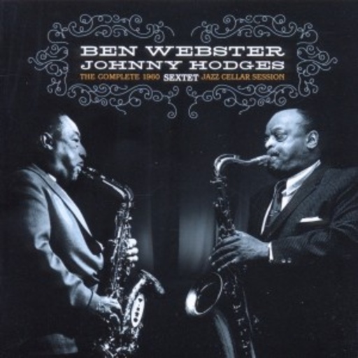 Ben Webster & Johnny Hodges Sextet – The Complete 1960 Jazz Cellar Session