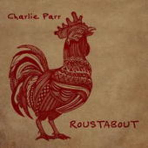 Chrlie Parr – Roustabout