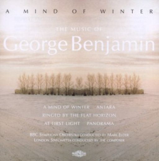 Mark Elder/BBC Symphonic Orch./G. Benjamin/London Sinf. – A Mind Of Winter/Antara/Ringed By The Flat Horizon/At First Light/Panorama