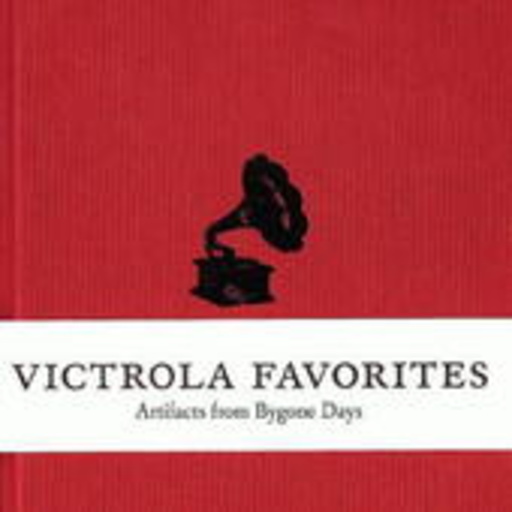 Victrola Favorites: Artifacts From Bygone Days