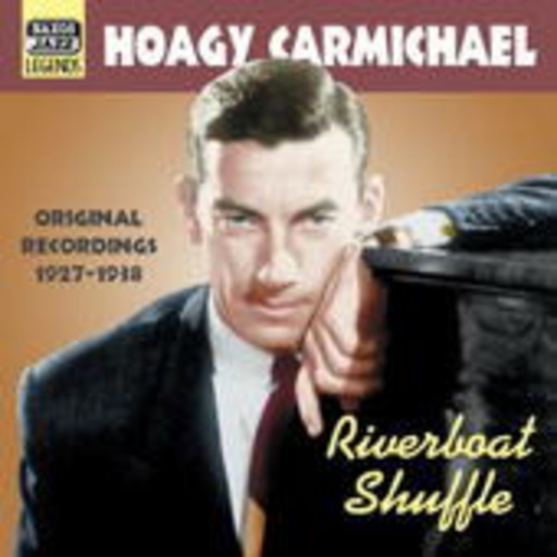 Hoagy Carmichael – Riverboat Shuffle - Original Recordings 1927-1938