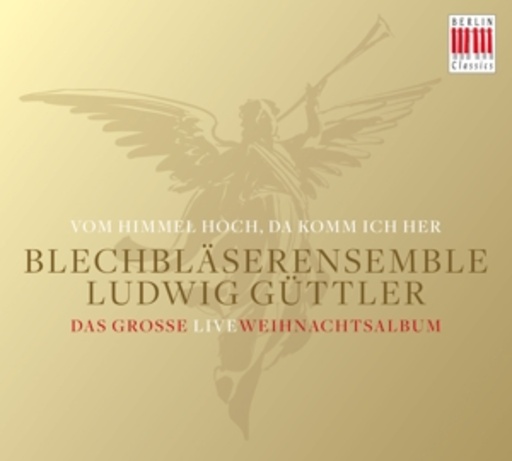 Blechbläserensemble Ludwig Güttler – Vom Himmel hoch, da komm ich her - Das große Live Weihnachtsalbum
