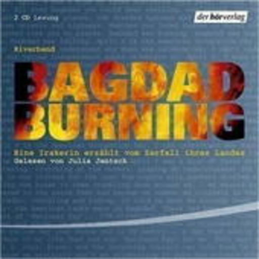 Bagdad Burning. Eine Irakerin erzählt vom Zerfall ihres Lebens