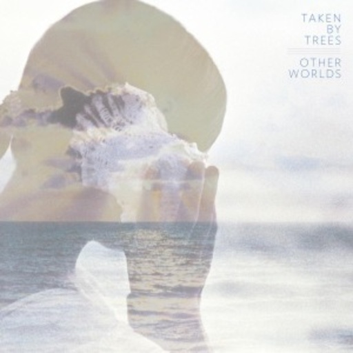 Taken By Trees – Other Worlds