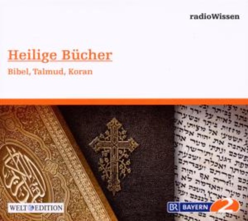 Edition BR2 Radiowissen/Welt-Edition – Heilige Bücher - Bibel, Talmud, Koran