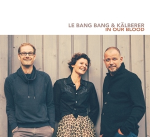 Le Bang Bang & Kälberer – In Our Blood
