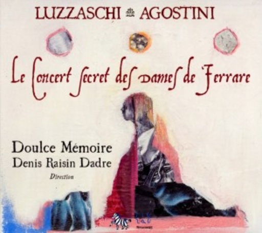 Doulce Mémoire/Denis Raisin Dadre – Il Concerto Secreto Delle Donne Di Ferrara