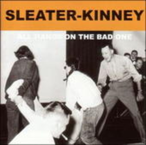 Sleater Kinney – All Hands On The Bad One