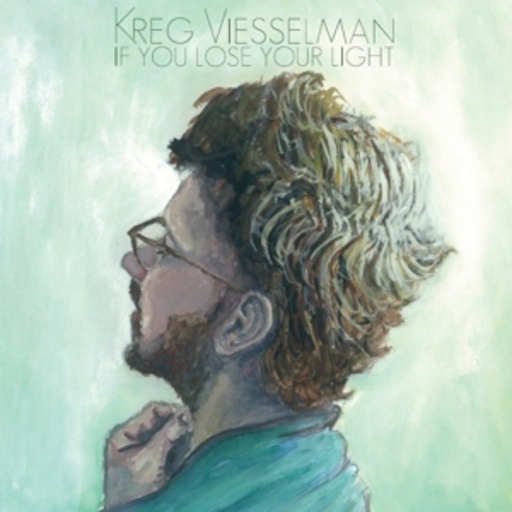 Kreg Viesselmann – If You Lose Your Light