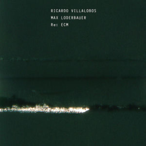 Ricardo Villalobos/Max Loderbauer – Re: Ecm
