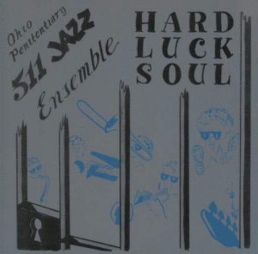 Ohio Penitentiary 511 Jazz Ensemble – Hard Luck Soul