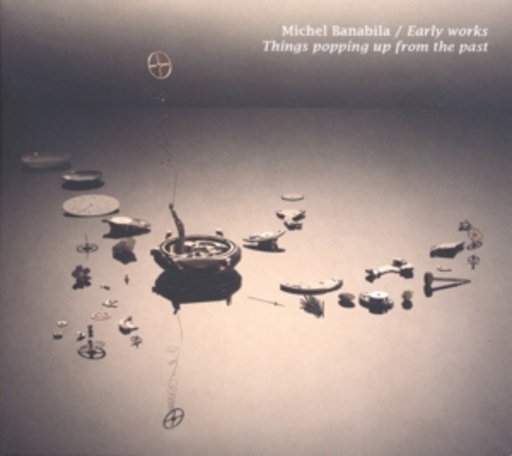 Michel Banabila – Things Popping Up From The Past - Early Works