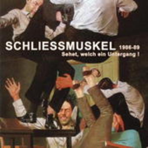Schliessmuskel – 1986-89 - Sehet, welch ein Untergang!