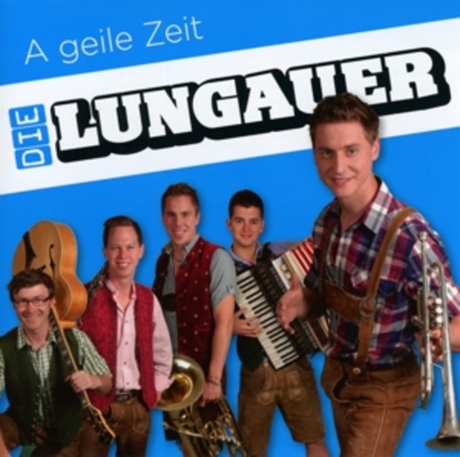 Die Lungauer – A Geile Zeit