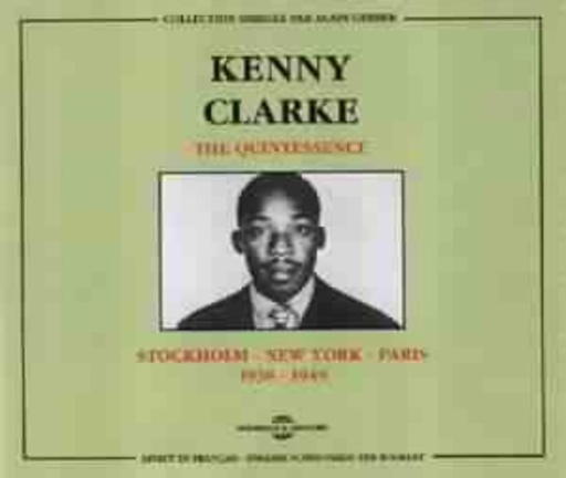 Kenny Clarke – The Quintessence - Stockholm/New York/Paris 1938-1949